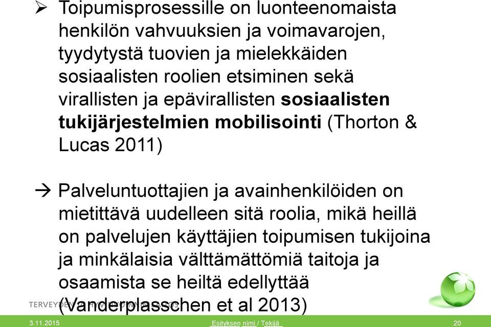 Lucas 2011) Palveluntuottajien ja avainhenkilöiden on mietittävä uudelleen sitä roolia, mikä heillä on palvelujen