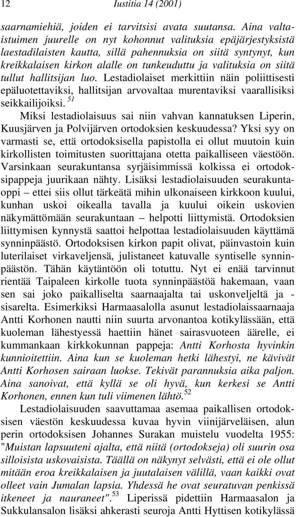 murentaviksi vaarallisiksi seikkailijoiksi 51 Miksi lestadiolaisuus sai niin vahvan kannatuksen Liperin, Kuusjärven ja Polvijärven ortodoksien keskuudessa?