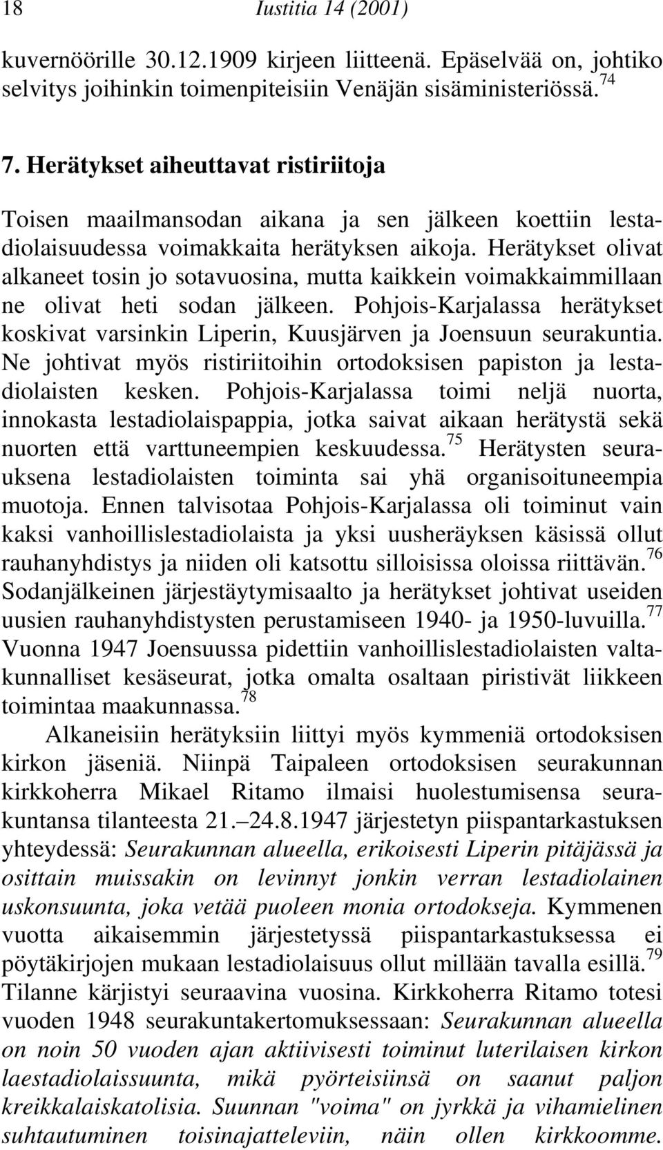 jälkeen Pohjois-Karjalassa herätykset koskivat varsinkin Liperin, Kuusjärven ja Joensuun seurakuntia Ne johtivat myös ristiriitoihin ortodoksisen papiston ja lestadiolaisten kesken Pohjois-Karjalassa