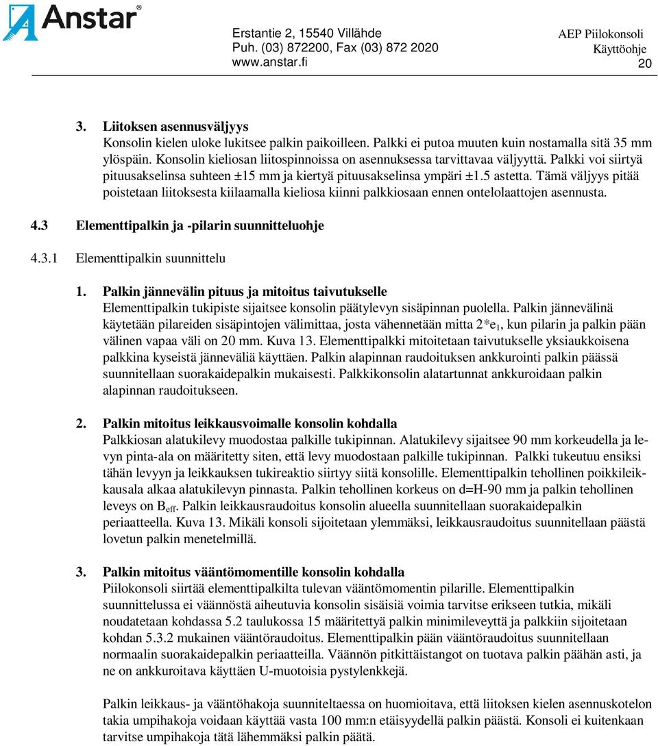 Tämä väljyys pitää poistetaan liitoksesta kiilaamalla kieliosa kiinni palkkiosaan ennen ontelolaattojen asennusta. 4.3 Elementtipalkin ja -pilarin suunnitteluohje 4.3.1 Elementtipalkin suunnittelu 1.