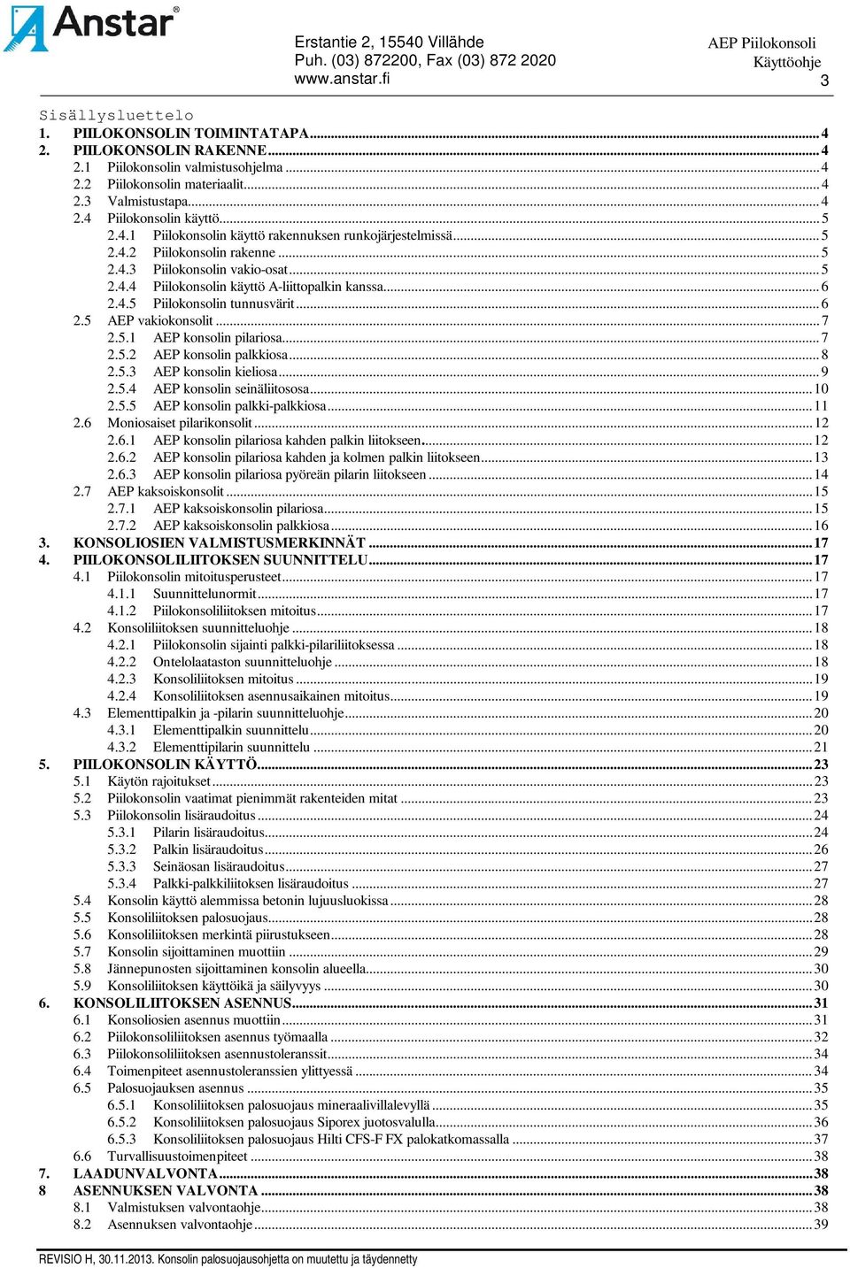 .. 6 2.5 AEP vakiokonsolit... 7 2.5.1 AEP konsolin pilariosa... 7 2.5.2 AEP konsolin palkkiosa... 8 2.5.3 AEP konsolin kieliosa... 9 2.5.4 AEP konsolin seinäliitososa... 10 2.5.5 AEP konsolin palkki-palkkiosa.