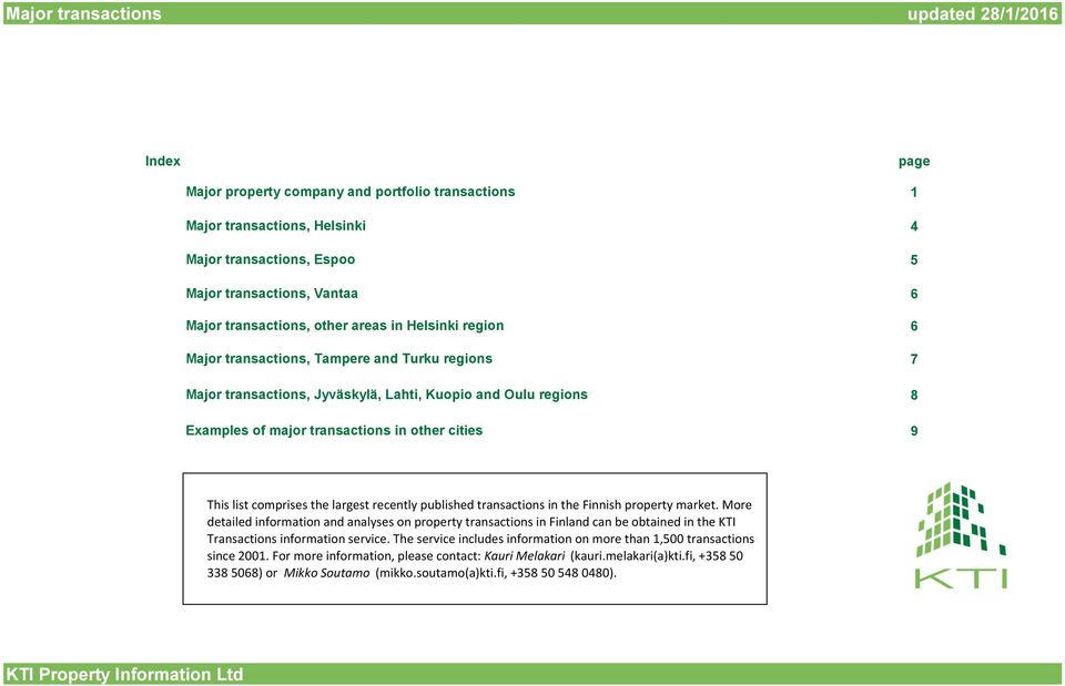 9 This list comprises the largest recently published transactions in the Finnish property market.