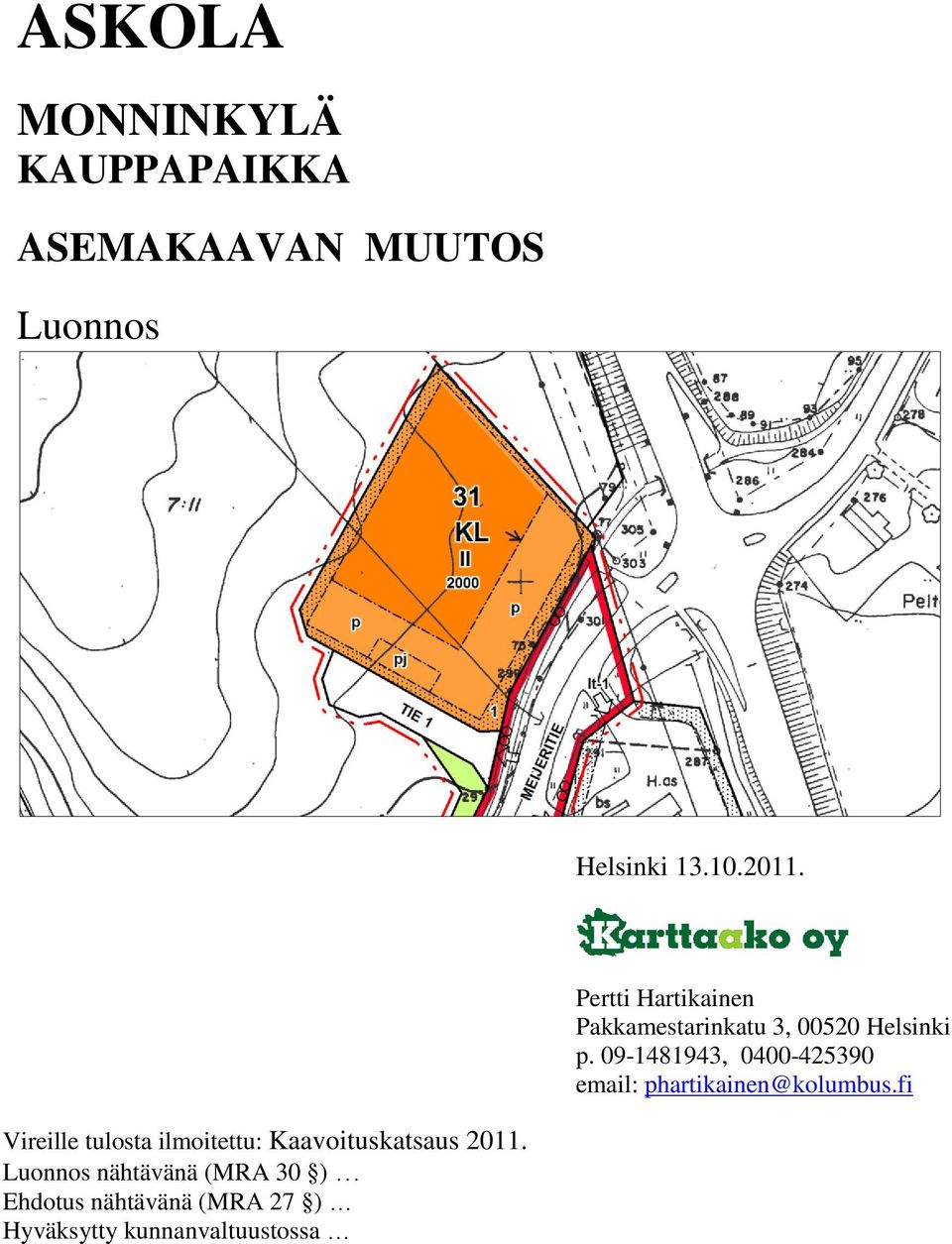 09-1481943, 0400-425390 email: phartikainen@kolumbus.