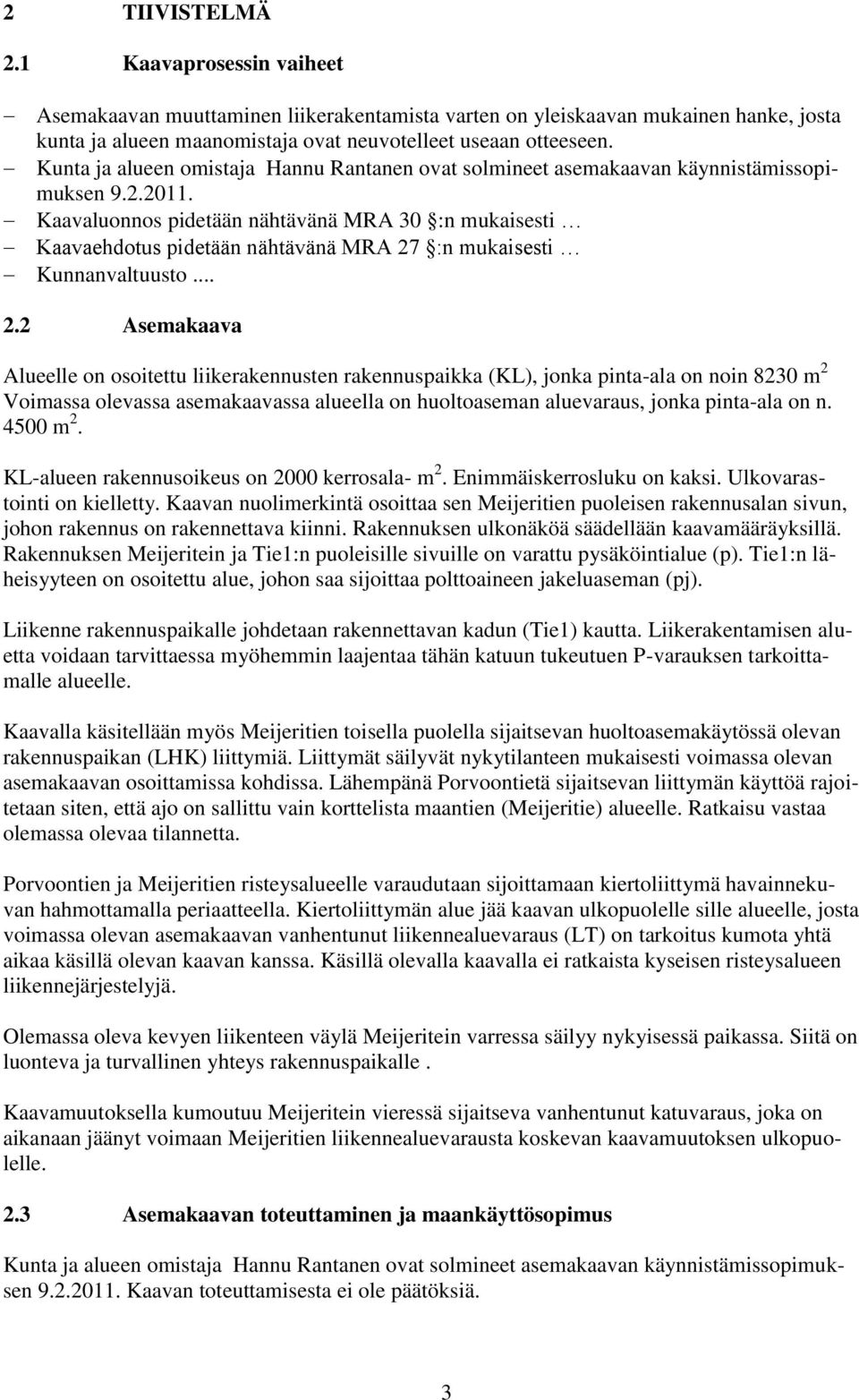 Kaavaluonnos pidetään nähtävänä MRA 30 :n mukaisesti Kaavaehdotus pidetään nähtävänä MRA 27