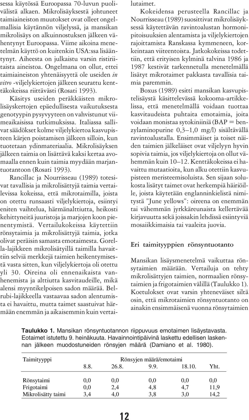 Viime aikoina menetelmän käyttö on kuitenkin USA:ssa lisääntynyt. Aiheesta on julkaistu varsin ristiriitaista aineistoa.