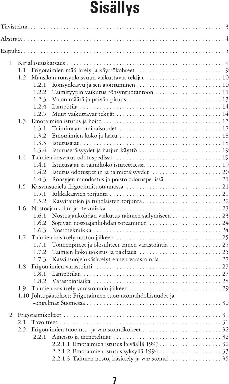 ................... 11 1.2.3 Valon määrä ja päivän pituus............................. 13 1.2.4 Lämpötila........................................... 14 1.2.5 Muut vaikuttavat tekijät................................ 14 1.3 Emotaimien istutus ja hoito.