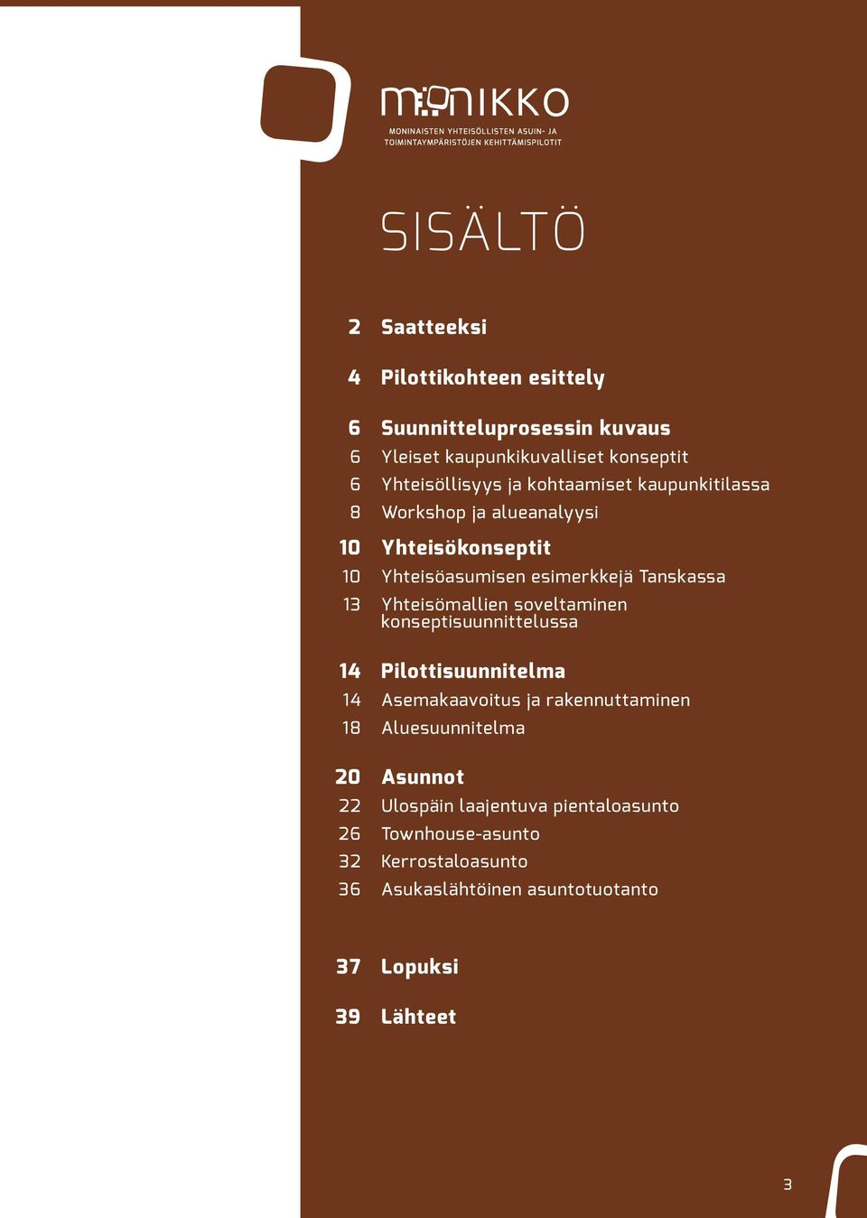 Yhteisömallien soveltaminen konseptisuunnittelussa 14 Pilottisuunnitelma 14 Asemakaavoitus ja rakennuttaminen 18 Aluesuunnitelma 20