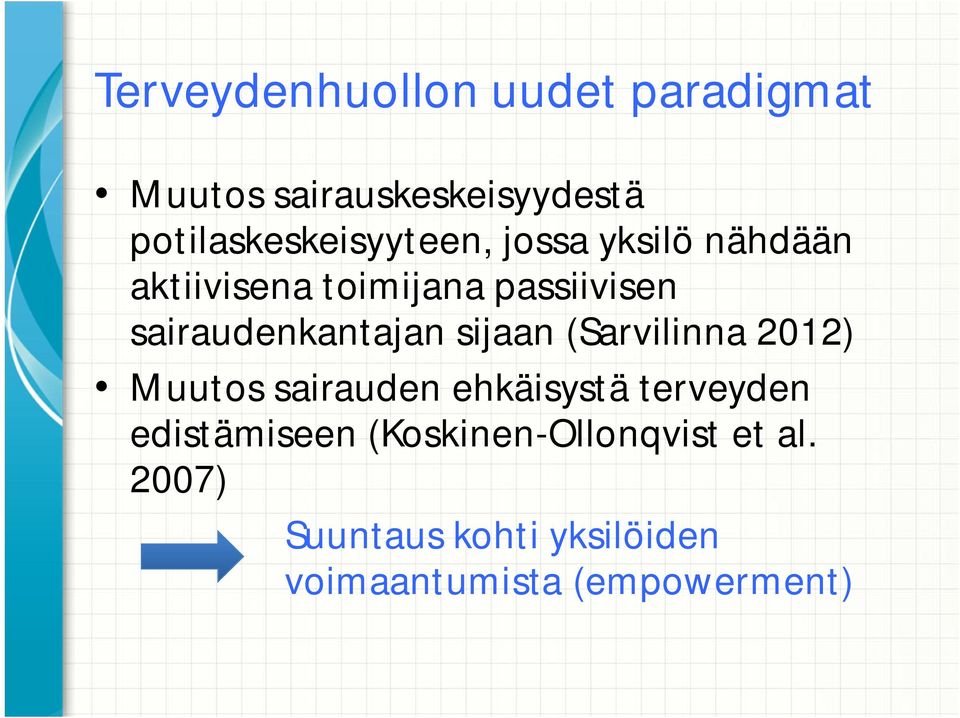 sairaudenkantajan sijaan (Sarvilinna 2012) Muutos sairauden ehkäisystä terveyden