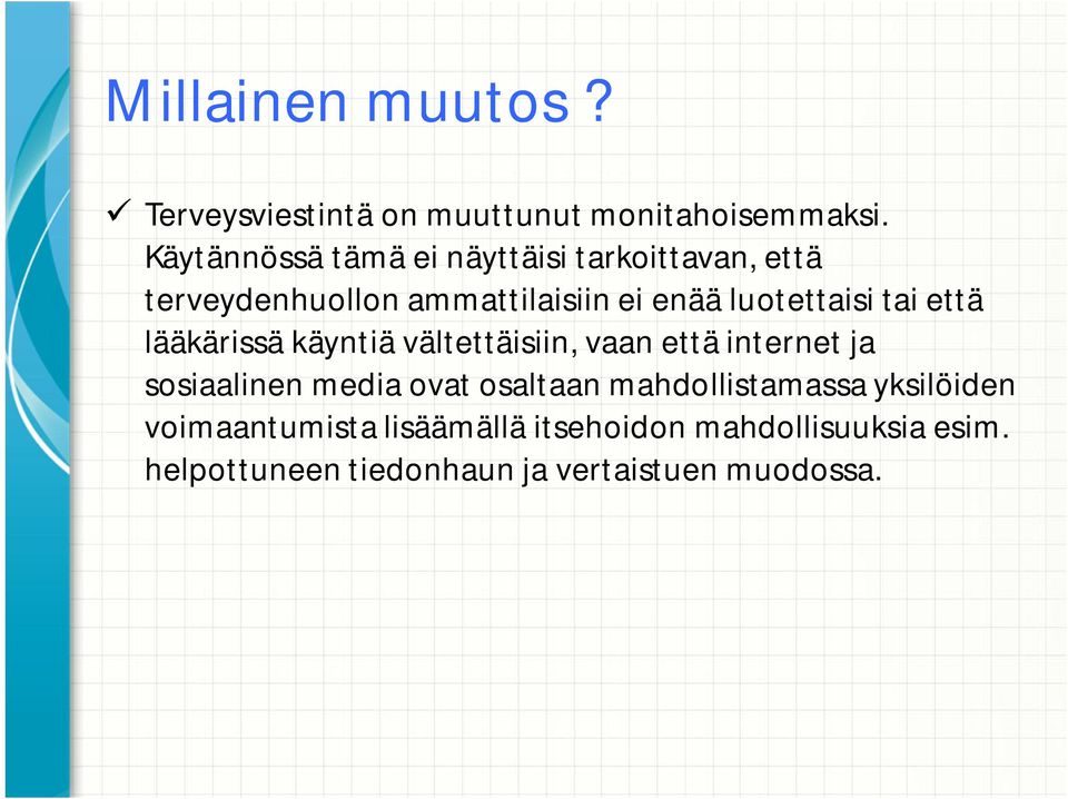 luotettaisi tai että lääkärissä käyntiä vältettäisiin, vaan että internet ja sosiaalinen media ovat