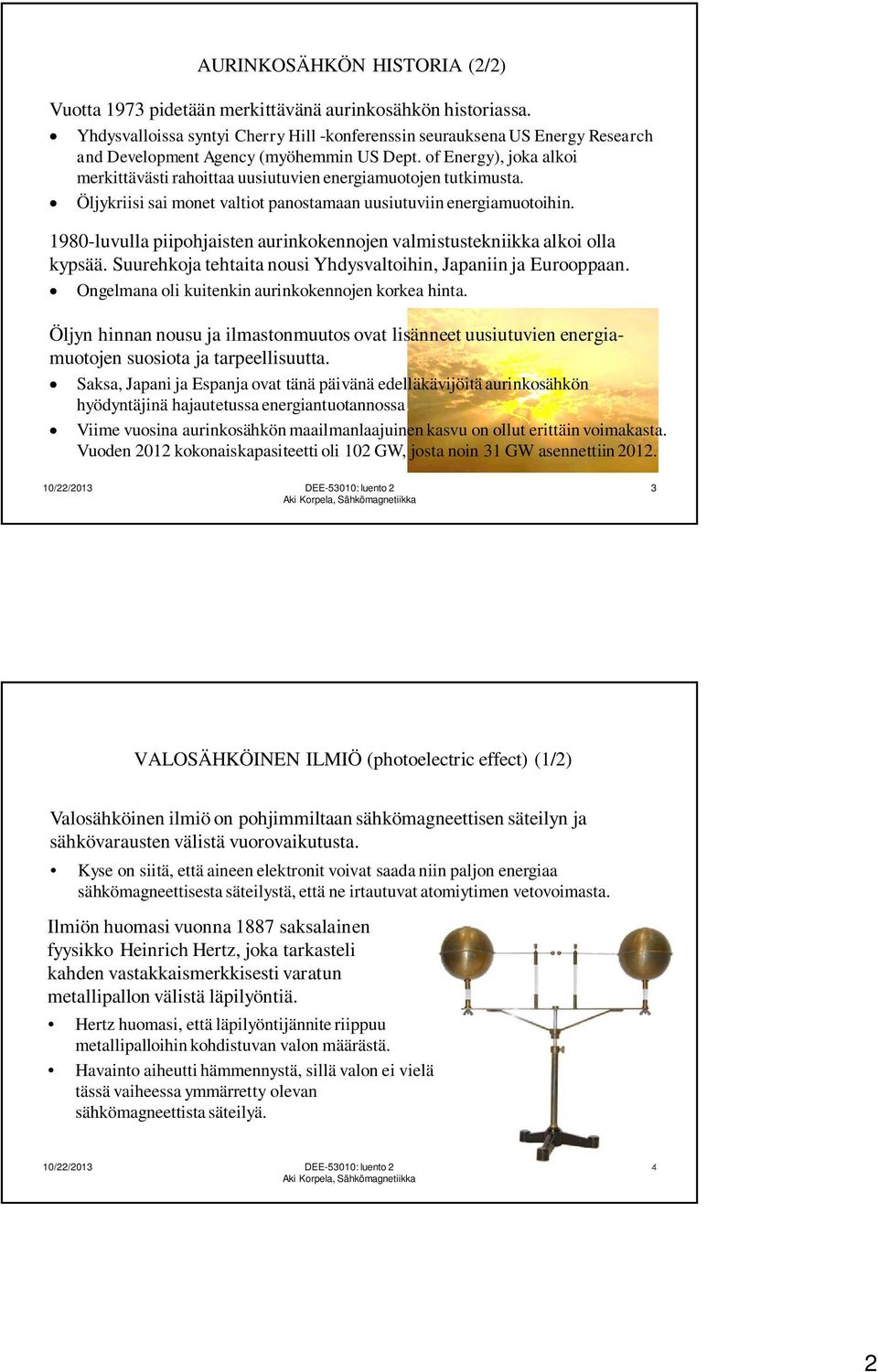 of Energy), joka alkoi merkittävästi rahoittaa uusiutuvien energiamuotojen tutkimusta. Öljykriisi sai monet valtiot panostamaan uusiutuviin energiamuotoihin.