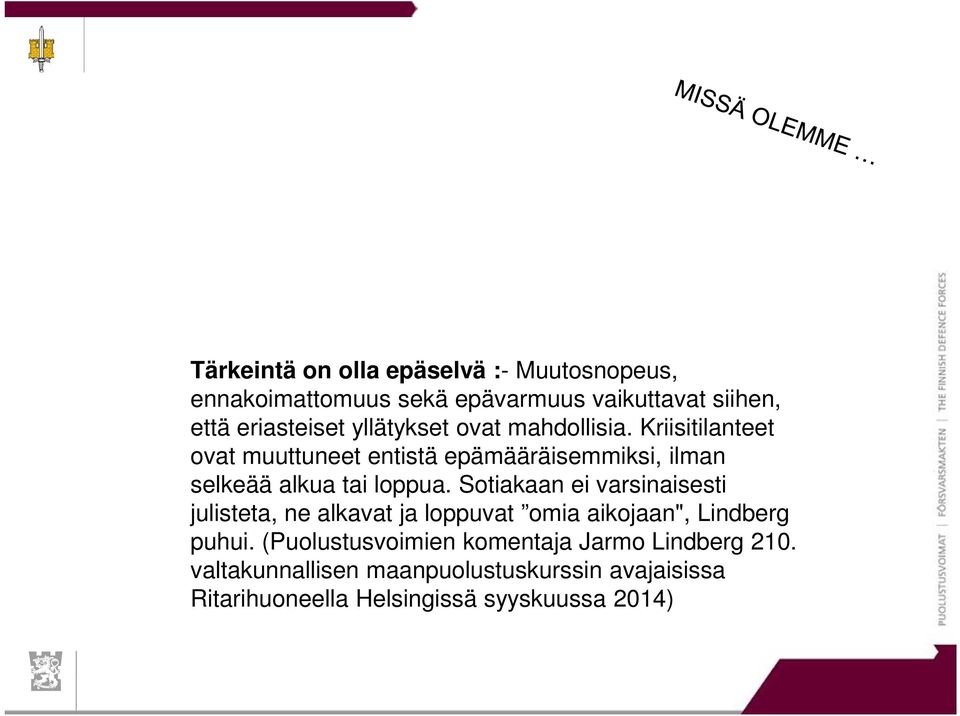 Kriisitilanteet ovat muuttuneet entistä epämääräisemmiksi, ilman selkeää alkua tai loppua.