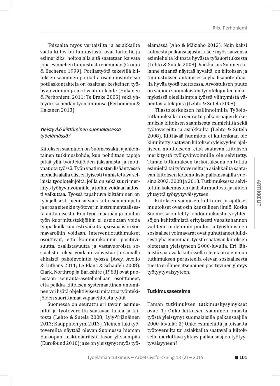 Potilastyötä tekevillä kiitoksen saaminen potilailta osana myönteisiä potilaskontakteja on osaltaan keskeinen työhyvinvoinnin ja motivaation lähde (Hakanen & Perhoniemi 2011; Te Brake 2005) sekä