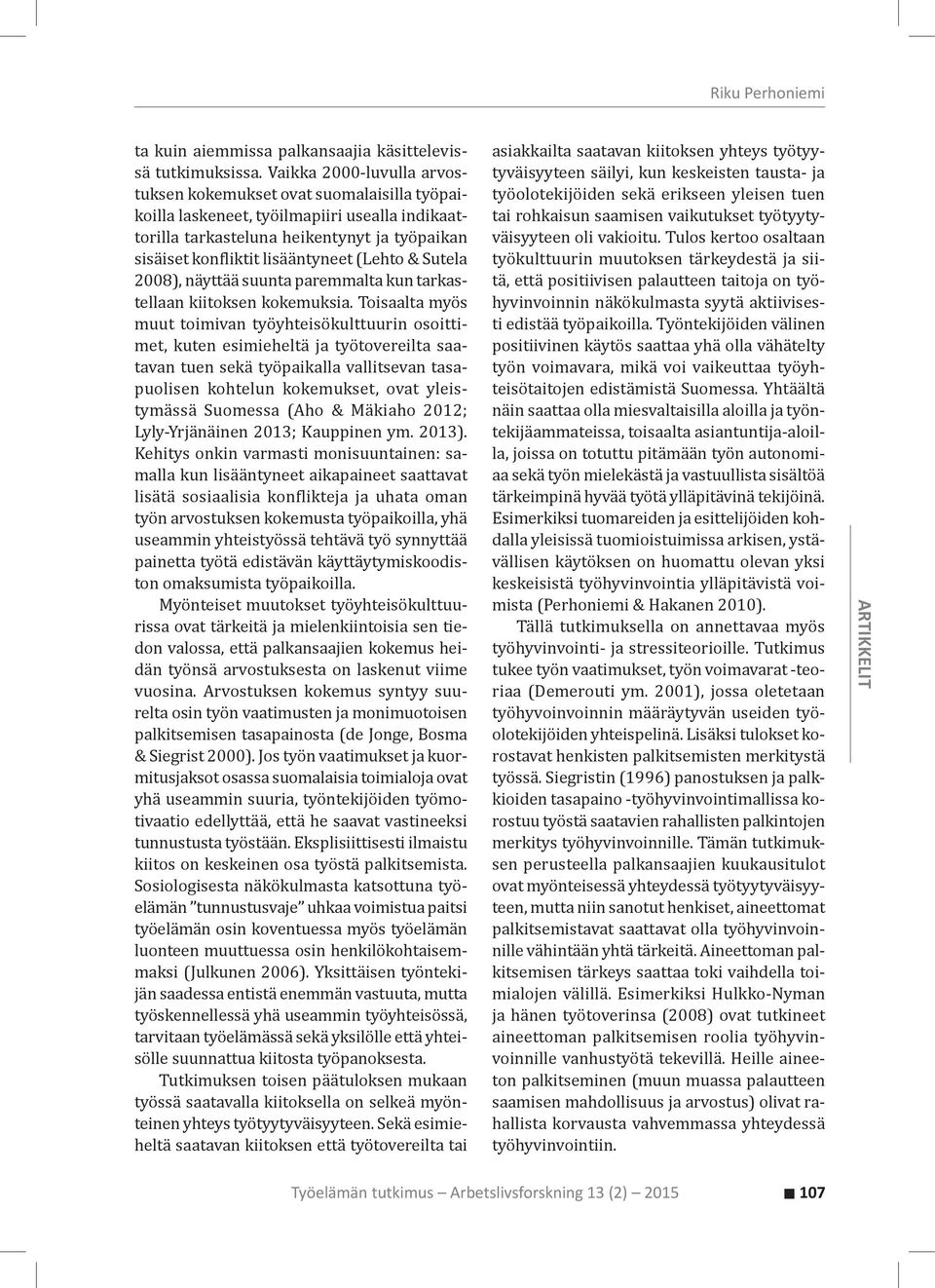 (Lehto & Sutela 2008), näyttää suunta paremmalta kun tarkastellaan kiitoksen kokemuksia.