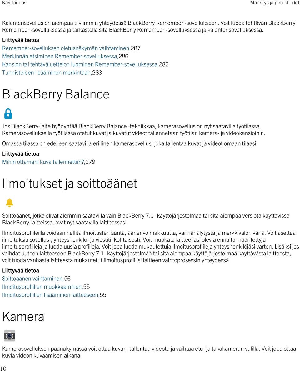 Liittyvää tietoa Remember-sovelluksen oletusnäkymän vaihtaminen,287 Merkinnän etsiminen Remember-sovelluksessa,286 Kansion tai tehtäväluettelon luominen Remember-sovelluksessa,282 Tunnisteiden