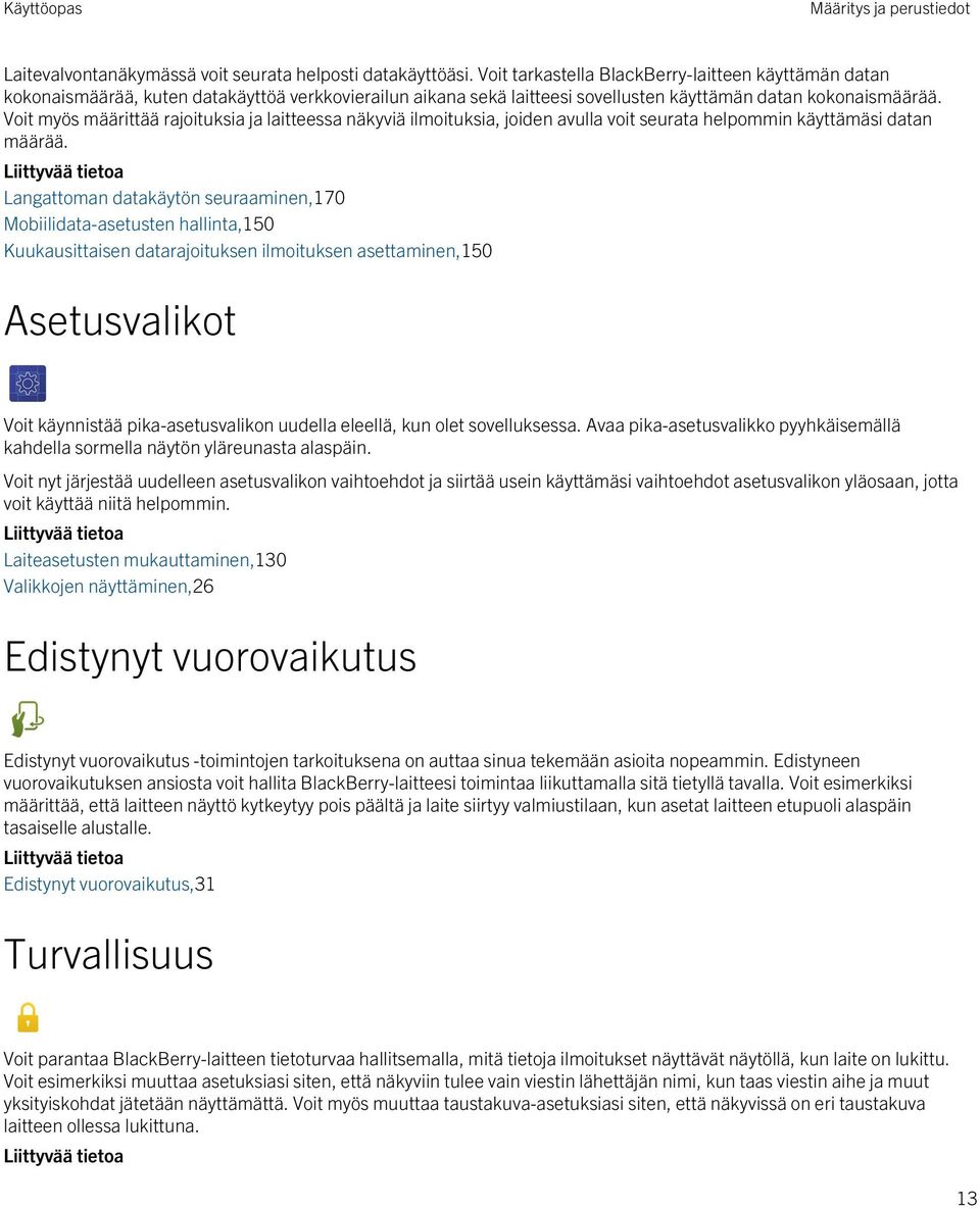 Voit myös määrittää rajoituksia ja laitteessa näkyviä ilmoituksia, joiden avulla voit seurata helpommin käyttämäsi datan määrää.