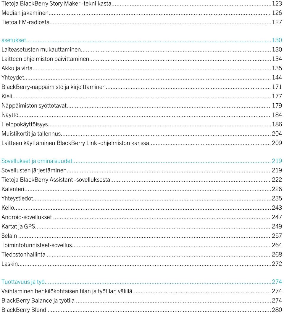 .. 204 Laitteen käyttäminen BlackBerry Link -ohjelmiston kanssa... 209 Sovellukset ja ominaisuudet... 219 Sovellusten järjestäminen... 219 Tietoja BlackBerry Assistant -sovelluksesta... 222 Kalenteri.