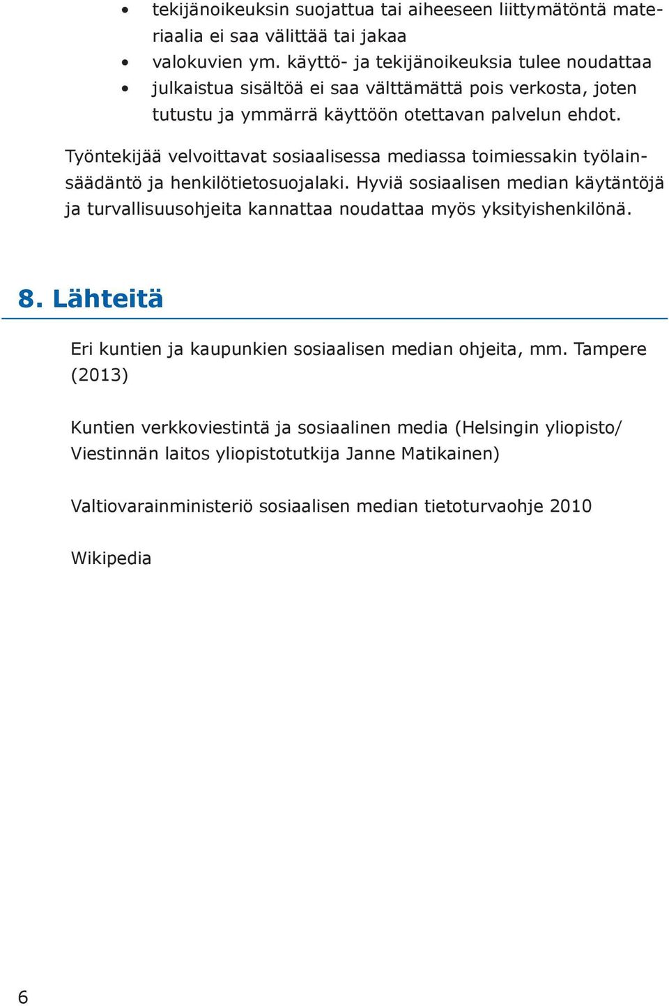 Työntekijää velvoittavat sosiaalisessa mediassa toimiessakin työlainsäädäntö ja henkilötietosuojalaki.