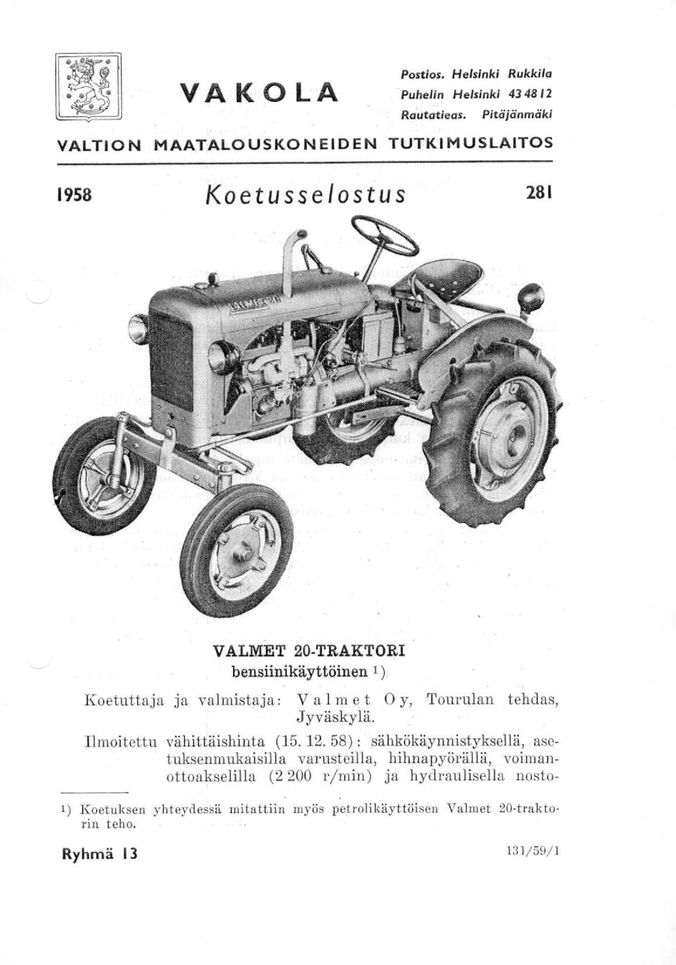 oetuttaja ja valmistaja: Valmet 0 y, Tourulan tehdas, Jyväskylä. Ilmoitettu vähittäishinta (15. 12.
