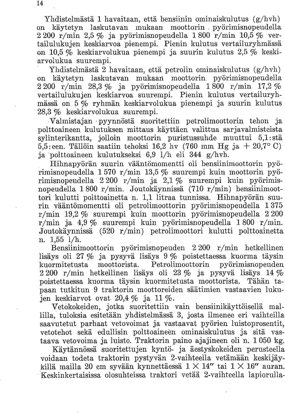 Yhdistelmästä 2 havaitaan, että petrolin ominaiskulutus (g/hvh) on käytetyn laskutavan mukaan moottorin.