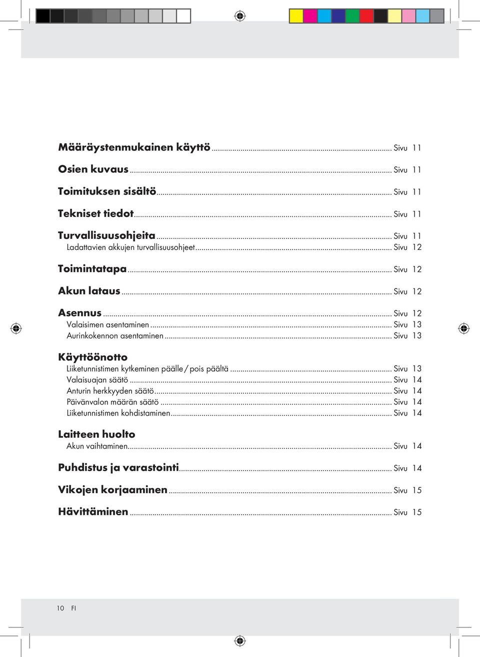 .. Sivu 13 Aurinkokennon asentaminen... Sivu 13 Käyttöönotto Liiketunnistimen kytkeminen päälle / pois päältä... Sivu 13 Valaisuajan säätö... Sivu 14 Anturin herkkyyden säätö.