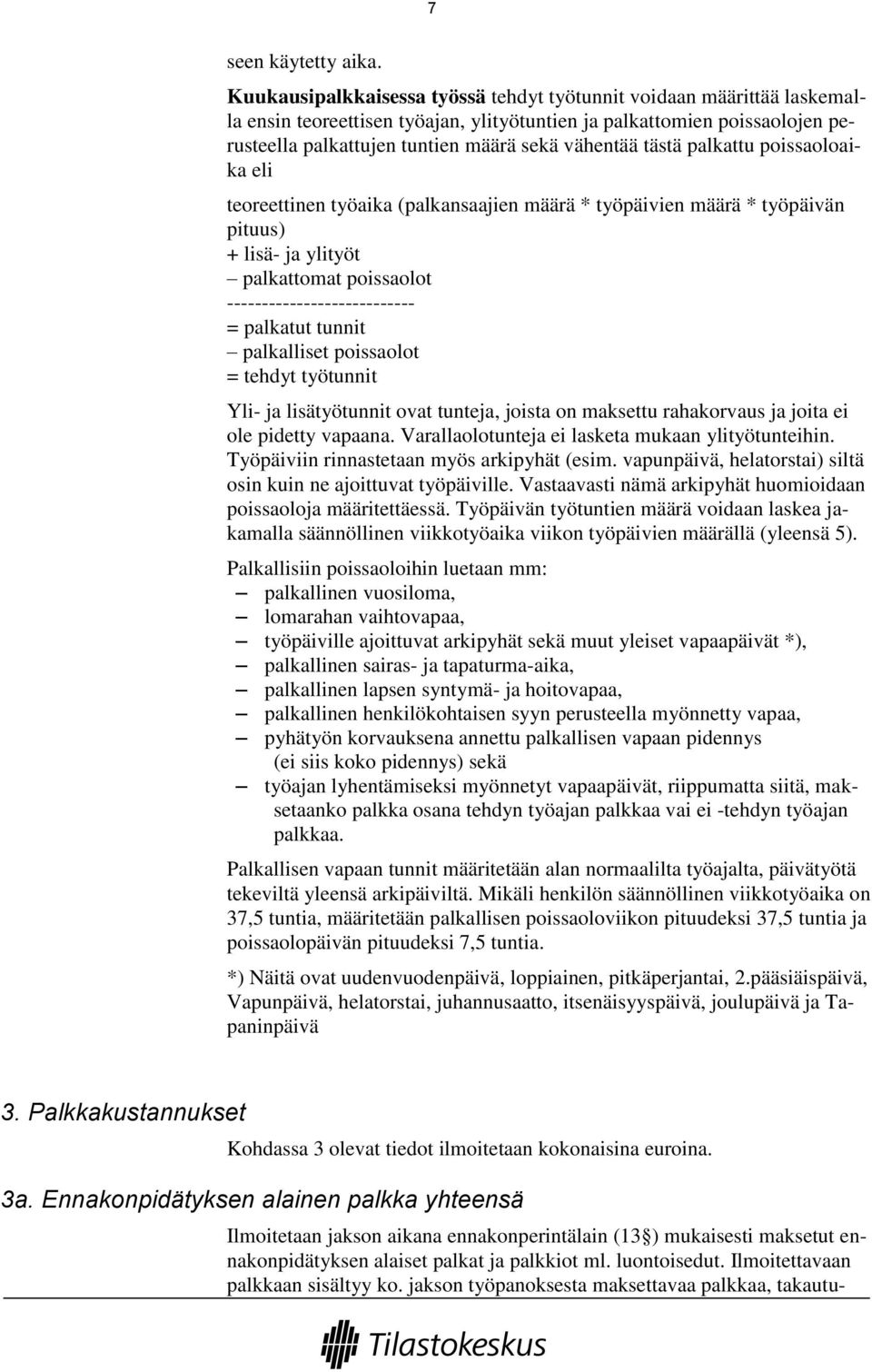 tästä palkattu poissaoloaika eli teoreettinen työaika (palkansaajien määrä * työpäivien määrä * työpäivän pituus) + lisä- ja ylityöt palkattomat poissaolot --------------------------- = palkatut