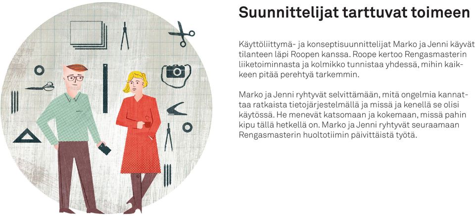 Marko ja Jenni ryhtyvät selvittämään, mitä ongelmia kannattaa ratkaista tietojärjestelmällä ja missä ja kenellä se olisi käytössä.