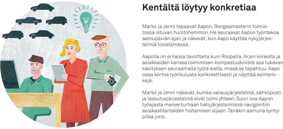 Arjen kiireistä ja asiakkaiden kanssa toimimisen kompastuskivistä saa tukevan käsityksen seuraamalla työtä siellä, missä se tapahtuu.