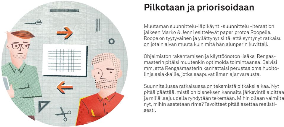 Ohjelmiston rakentamisen ja käyttöönoton lisäksi Rengasmasterin pitäisi muutenkin optimoida toimintaansa. Selvisi mm.