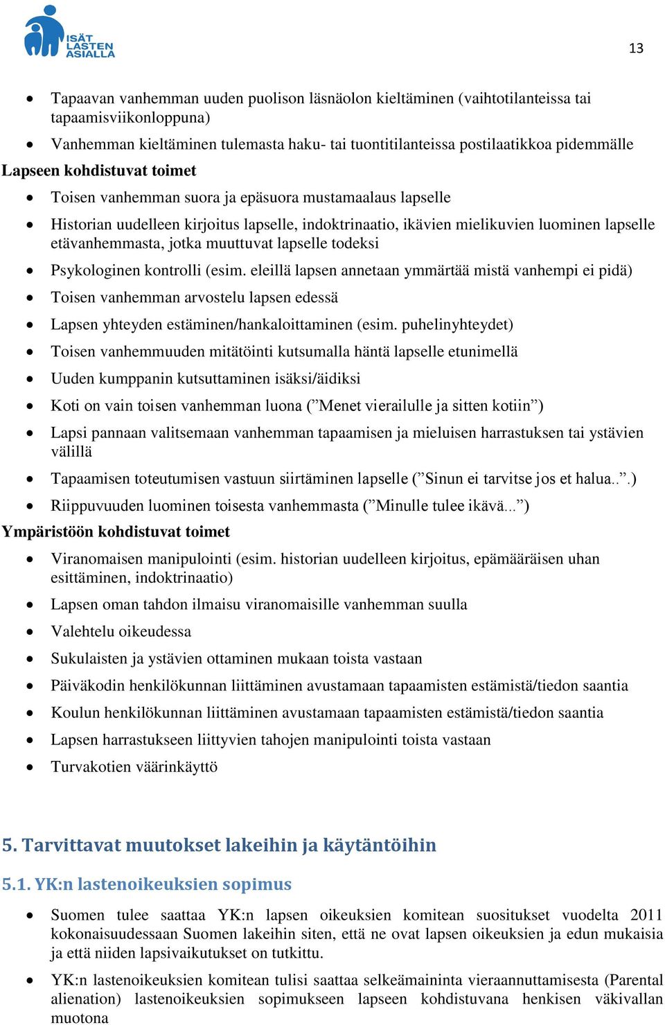 muuttuvat lapselle todeksi Psykologinen kontrolli (esim.