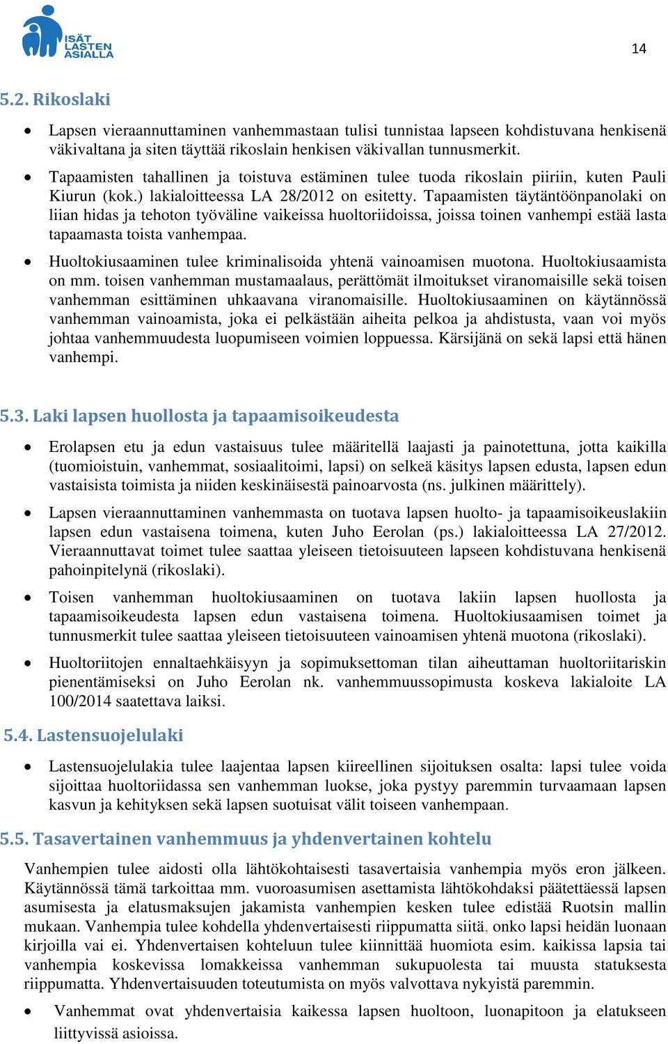 Tapaamisten täytäntöönpanolaki on liian hidas ja tehoton työväline vaikeissa huoltoriidoissa, joissa toinen vanhempi estää lasta tapaamasta toista vanhempaa.