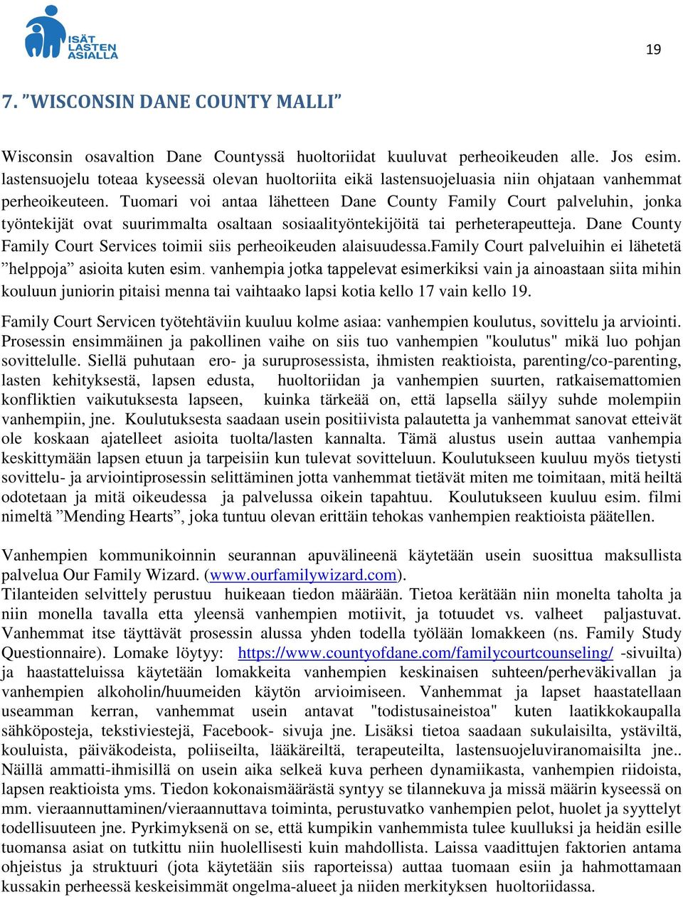 Tuomari voi antaa lähetteen Dane County Family Court palveluhin, jonka työntekijät ovat suurimmalta osaltaan sosiaalityöntekijöitä tai perheterapeutteja.