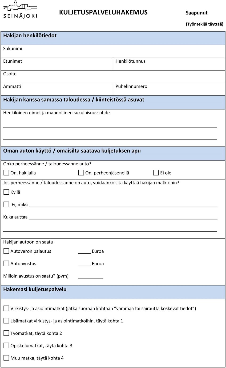 On, hakijalla On, perheenjäsenellä ole Jos perheessänne / taloudessanne on auto, voidaanko sitä käyttää hakijan matkoihin?