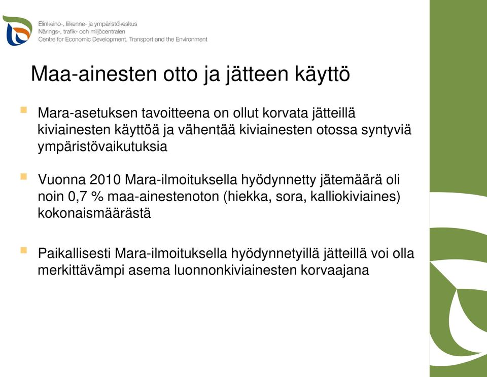 hyödynnetty jätemäärä oli noin 0,7 % maa-ainestenoton (hiekka, sora, kalliokiviaines) kokonaismäärästä