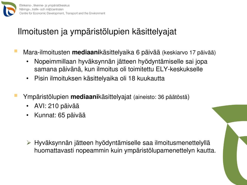 ilmoituksen käsittelyaika oli 18 kuukautta Ympäristölupien mediaanikäsittelyajat (aineisto: 36 päätöstä) AVI: 210 päivää