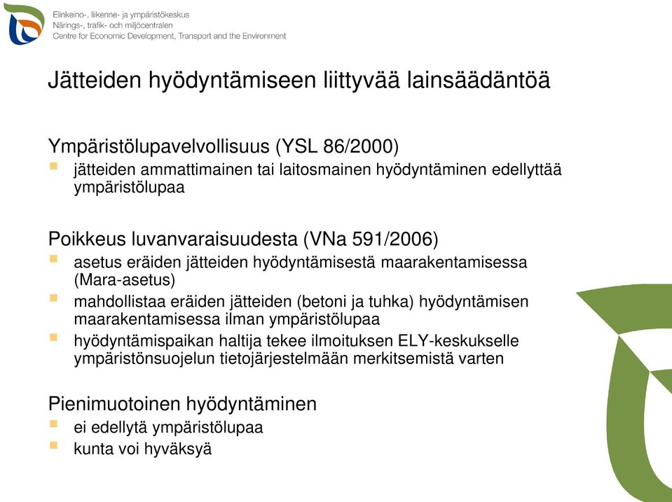 mahdollistaa eräiden jätteiden (betoni ja tuhka) hyödyntämisen maarakentamisessa ilman ympäristölupaa hyödyntämispaikan haltija tekee ilmoituksen