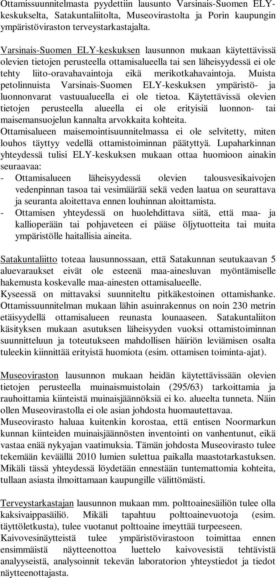 Muista petolinnuista Varsinais-Suomen ELY-keskuksen ympäristö- ja luonnonvarat vastuualueella ei ole tietoa.