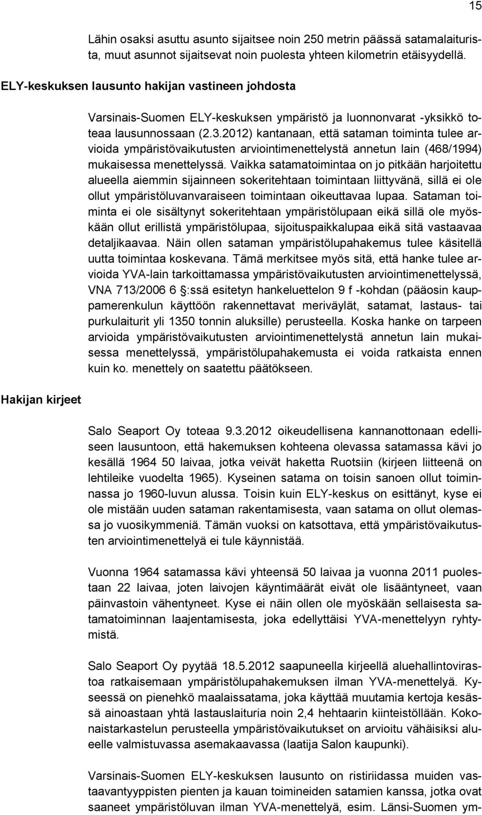 2012) kantanaan, että sataman toiminta tulee arvioida ympäristövaikutusten arviointimenettelystä annetun lain (468/1994) mukaisessa menettelyssä.