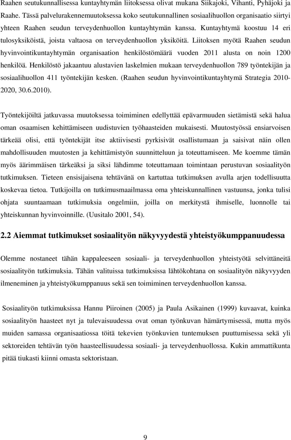 Kuntayhtymä koostuu 14 eri tulosyksiköistä, joista valtaosa on terveydenhuollon yksiköitä.