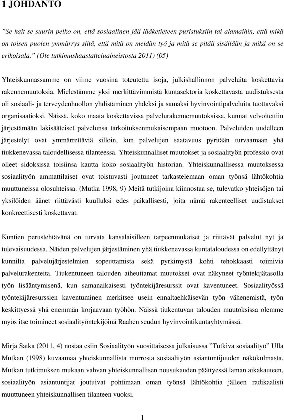 Mielestämme yksi merkittävimmistä kuntasektoria koskettavasta uudistuksesta oli sosiaali- ja terveydenhuollon yhdistäminen yhdeksi ja samaksi hyvinvointipalveluita tuottavaksi organisaatioksi.