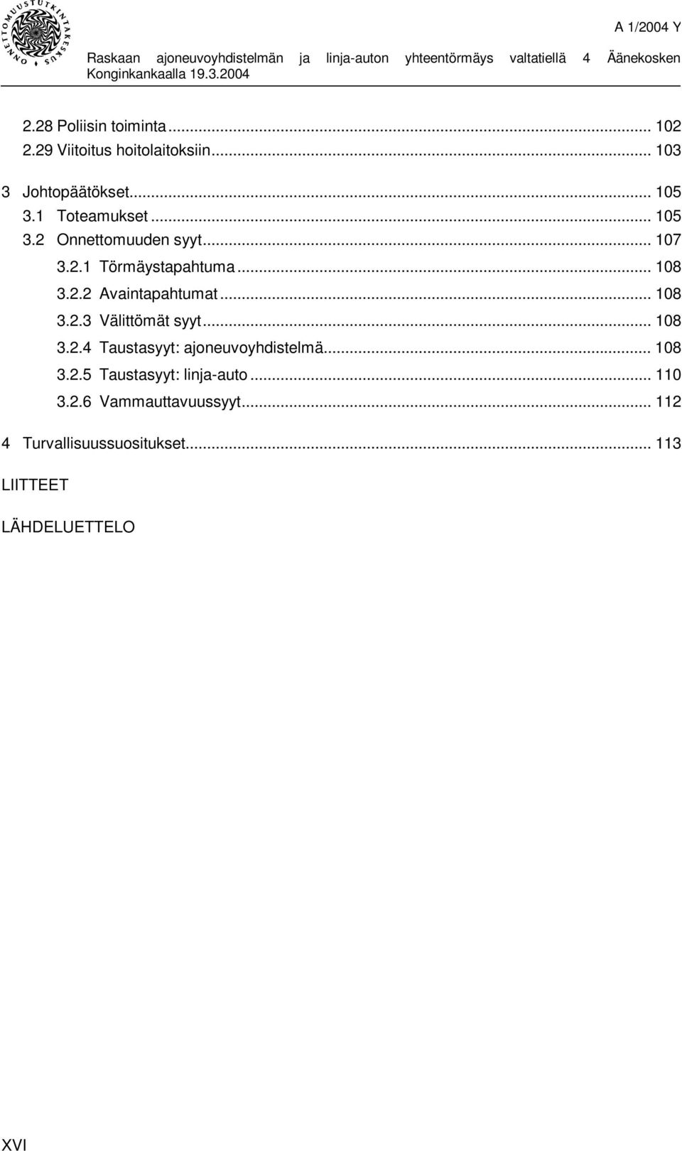 .. 108 3.2.3 Välittömät syyt... 108 3.2.4 Taustasyyt: ajoneuvoyhdistelmä... 108 3.2.5 Taustasyyt: linja-auto.