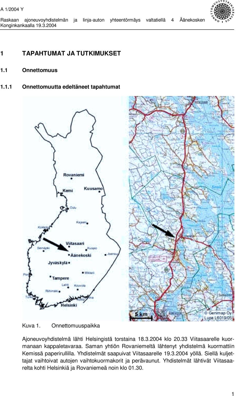 Saman yhtiön Rovaniemeltä lähtenyt yhdistelmä kuormattiin Kemissä paperirullilla. Yhdistelmät saapuivat Viitasaarelle 19.3.