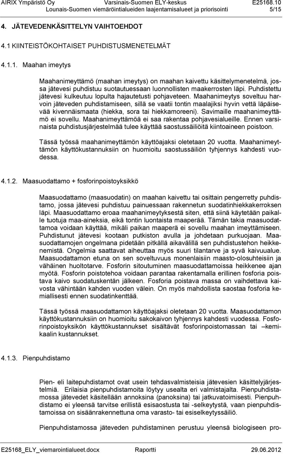 Puhdistettu jätevesi kulkeutuu lopulta hajautetusti pohjaveteen.