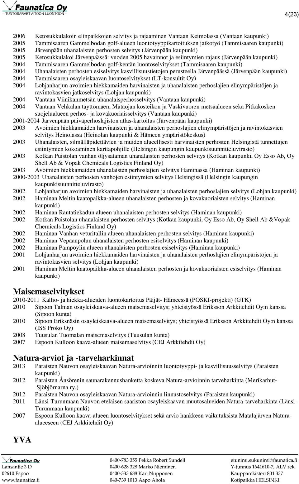 (Tammisaaren 2004 Uhanalaisten perhosten esiselvitys kasvillisuustietojen perusteella Järvenpäässä (Järvenpään 2004 Tammisaaren osayleiskaavan luontoselvitykset (LT-konsultít Oy) 2004 Lohjanharjun
