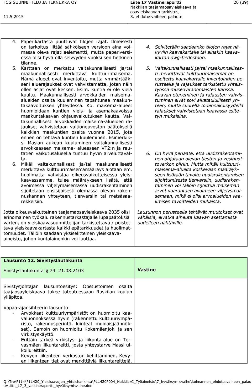 Karttaan on merkattu valtakunnallisesti ja/tai maakunnallisesti merkittävä kulttuurimaisema.