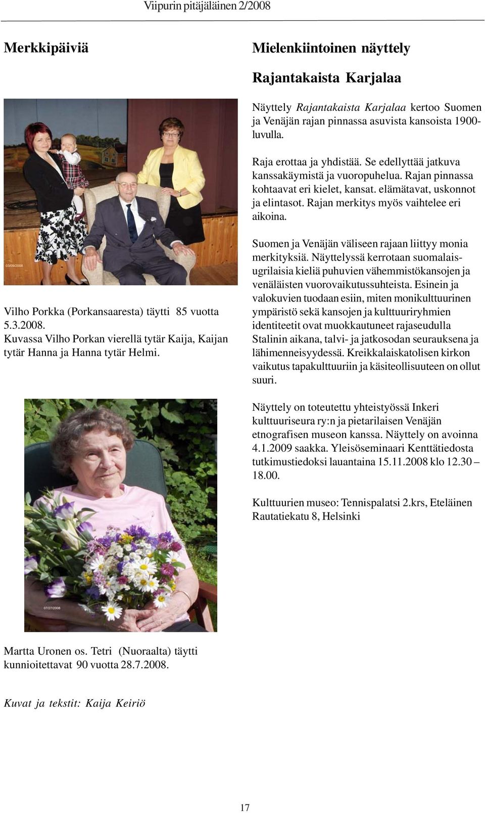 Vilho Porkka (Porkansaaresta) täytti 85 vuotta 5.3.2008. Kuvassa Vilho Porkan vierellä tytär Kaija, Kaijan tytär Hanna ja Hanna tytär Helmi.