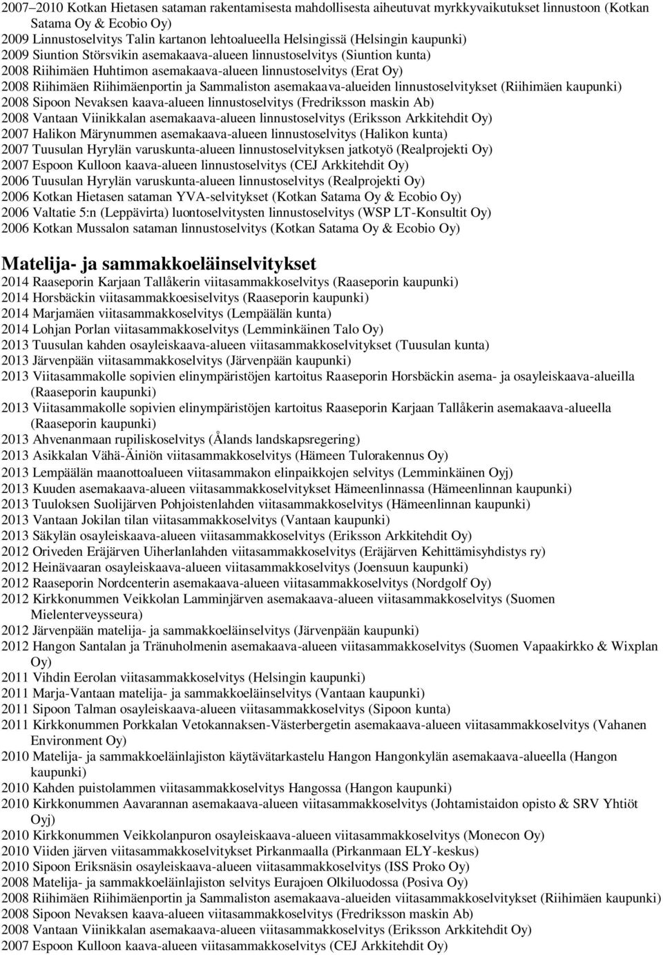 Sammaliston asemakaava-alueiden linnustoselvitykset (Riihimäen 2008 Sipoon Nevaksen kaava-alueen linnustoselvitys (Fredriksson maskin Ab) 2008 Vantaan Viinikkalan asemakaava-alueen linnustoselvitys