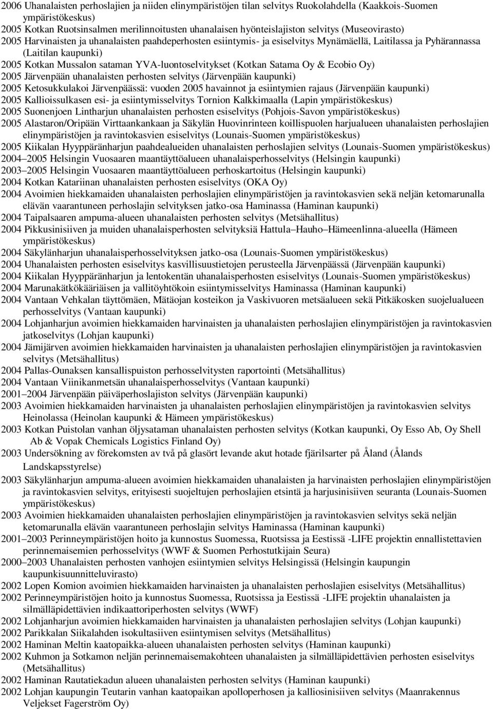 YVA-luontoselvitykset (Kotkan Satama Oy & Ecobio Oy) 2005 Järvenpään uhanalaisten perhosten selvitys (Järvenpään 2005 Ketosukkulakoi Järvenpäässä: vuoden 2005 havainnot ja esiintymien rajaus