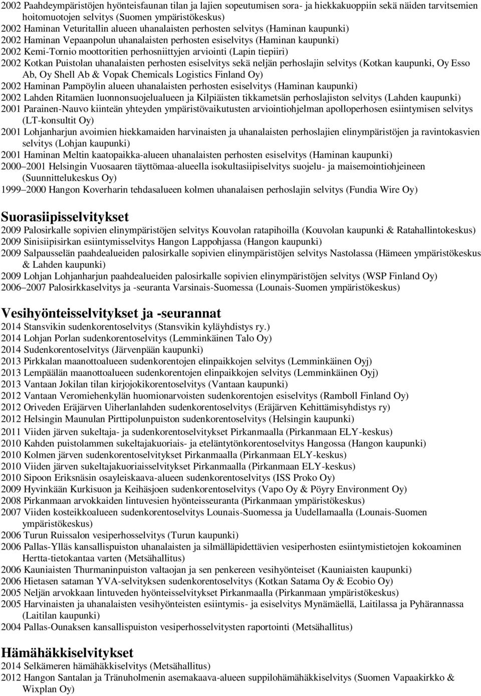 Puistolan uhanalaisten perhosten esiselvitys sekä neljän perhoslajin selvitys (Kotkan kaupunki, Oy Esso Ab, Oy Shell Ab & Vopak Chemicals Logistics Finland Oy) 2002 Haminan Pampöylin alueen