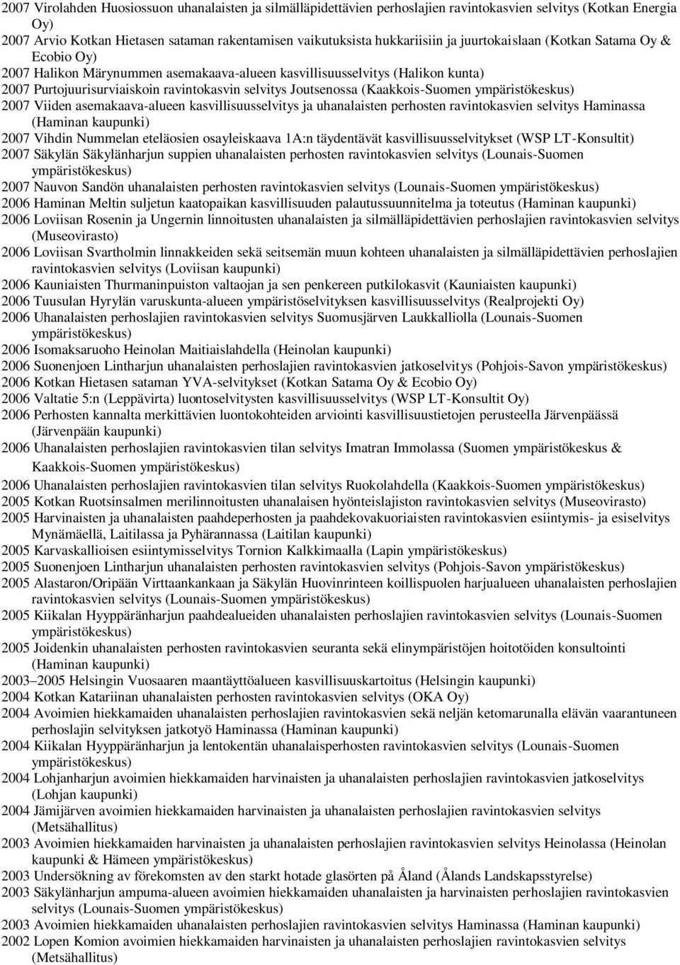 (Kaakkois-Suomen ympäristökeskus) 2007 Viiden asemakaava-alueen kasvillisuusselvitys ja uhanalaisten perhosten ravintokasvien selvitys Haminassa (Haminan 2007 Vihdin Nummelan eteläosien osayleiskaava