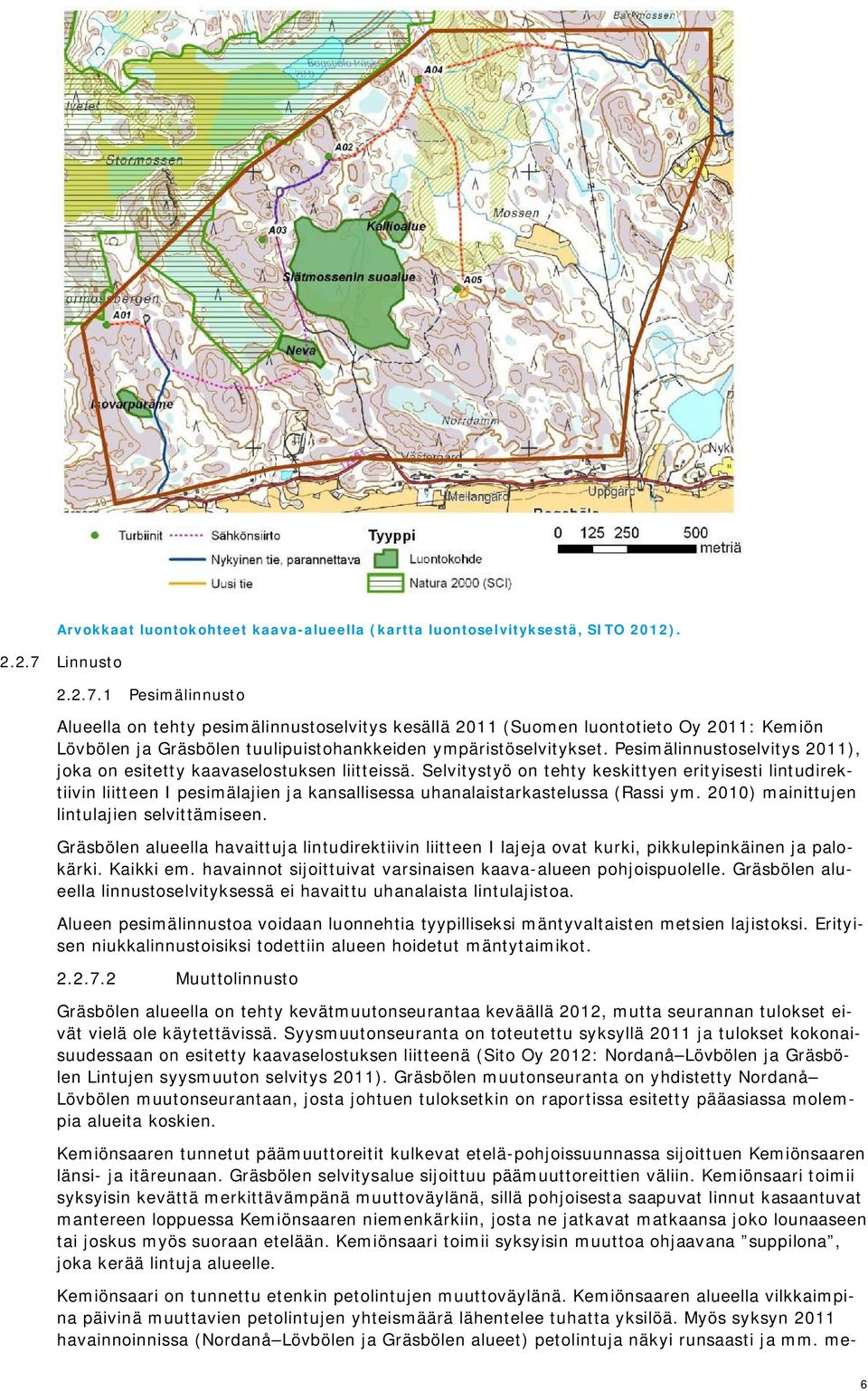 Pesimälinnustoselvitys 2011), joka on esitetty kaavaselostuksen liitteissä.